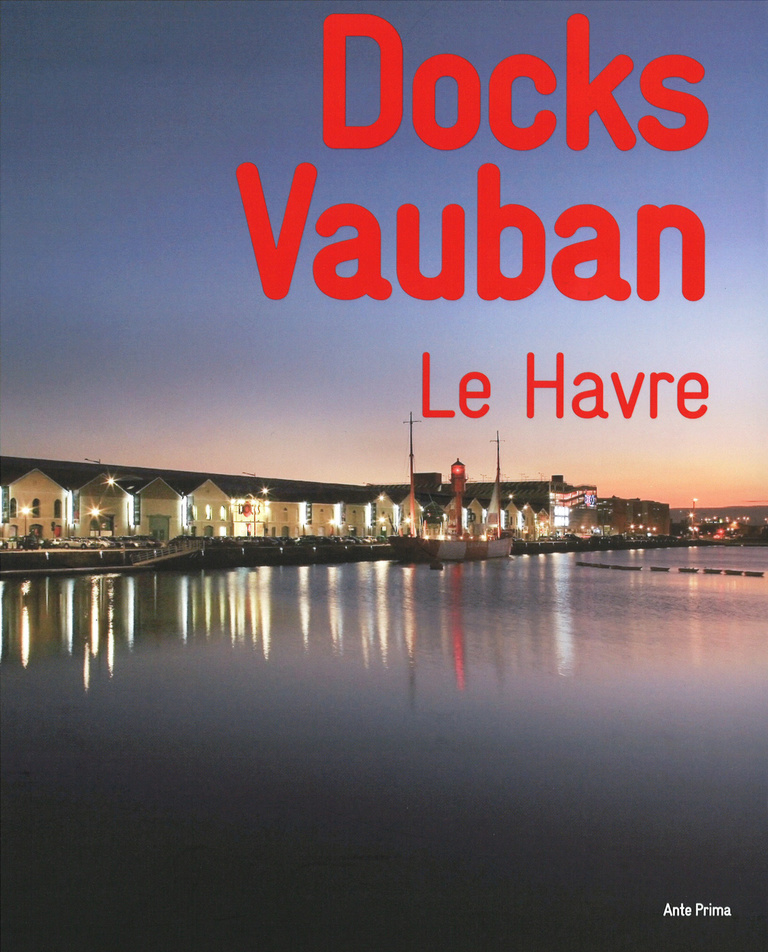 Reichen & Robert - Docks Vauban, le Havre - édition Ante Prima
