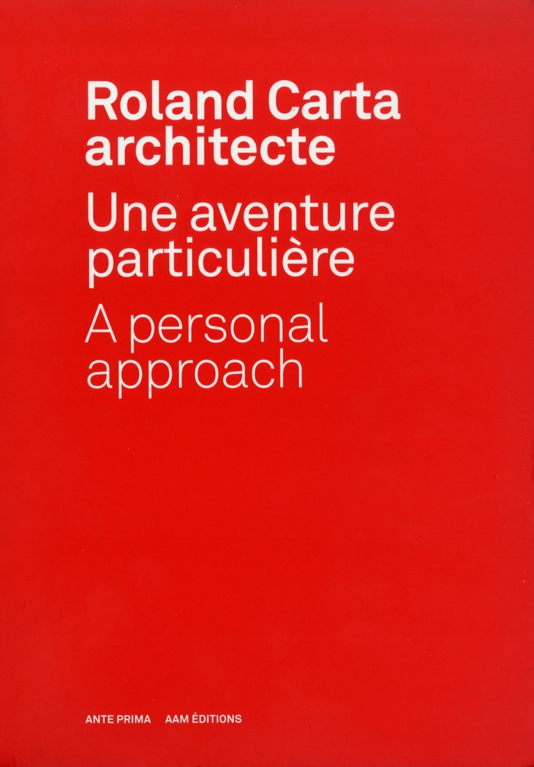 Carta - Reichen et Robert Associates - Roland Carta architecte - Une aventure particulière - Edition Ante Prima